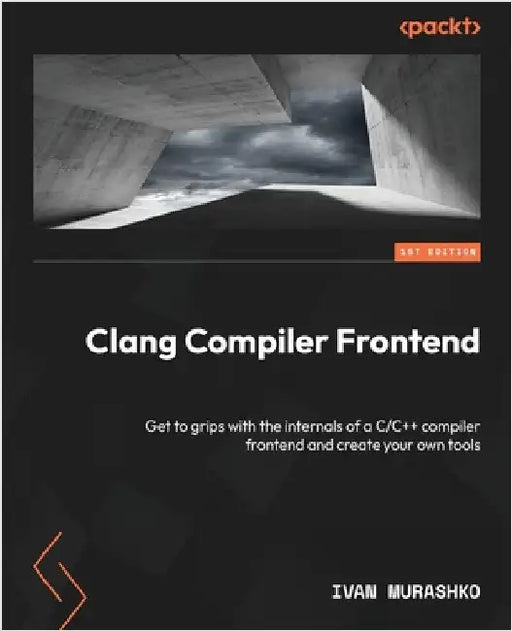 Clang Compiler Frontend: Get to grips with the internals of a C/C++ compiler frontend and create your own tools by Murashko, Ivan