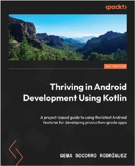 Thriving in Android Development Using Kotlin: A project-based guide to using the latest Android features for developing production-grade apps by Rodríguez, Gema Socorro