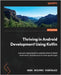 Thriving in Android Development Using Kotlin: A project-based guide to using the latest Android features for developing production-grade apps by Rodríguez, Gema Socorro