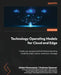 Technology Operating Models for Cloud and Edge: Create your purpose-built distributed operating model for public, hybrid, multicloud, and edge by Ahilan Ponnusamy, Andreas Spanner