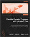 Visualize Complex Processes with Microsoft Visio: A guide to visually creating, communicating, and collaborating business processes efficiently by Parker, David J.