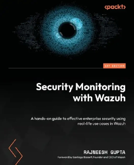 Security Monitoring with Wazuh: A hands-on guide to effective enterprise security using real-life use cases in Wazuh by Rajneesh Gupta, Santiago Bassett