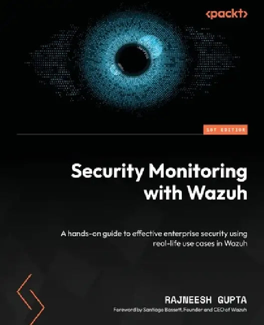 Security Monitoring with Wazuh: A hands-on guide to effective enterprise security using real-life use cases in Wazuh by Rajneesh Gupta, Santiago Bassett
