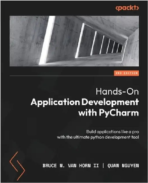 Hands-On Application Development with PyCharm - Second Edition: Build applications like a pro with the ultimate python development tool by , Bruce M. Van Horn, II