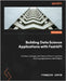 Building Data Science Applications with FastAPI - Second Edition: Develop, manage, and deploy efficient machine learning applications with Python by Voron, François