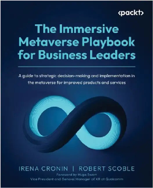The Immersive Metaverse Playbook for Business Leaders: A guide to strategic decision-making and implementation in the metaverse for improved products by Cronin, Irena