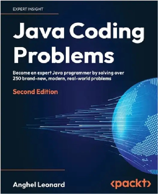 Java Coding Problems - Second Edition: Become an expert Java programmer by solving over 250 brand-new, modern, real-world problems by Leonard, Anghel
