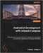 Android UI Development with Jetpack Compose - Second Edition: Bring declarative and native UI to life quickly and easily on Android using Jetpack Comp by Künneth, Thomas