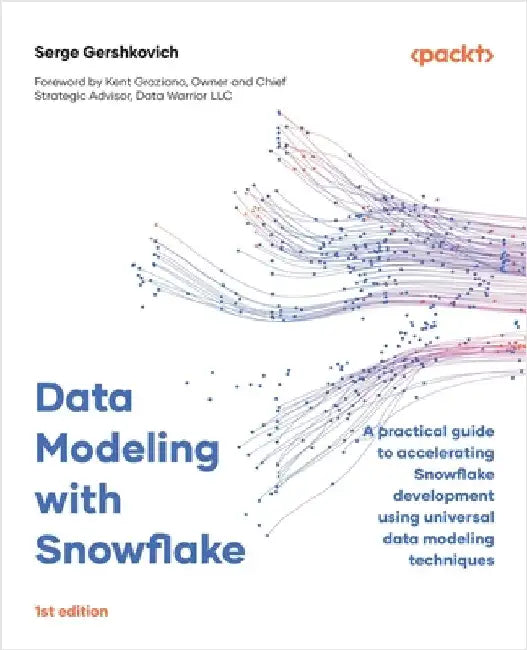 Data Modeling with Snowflake: A practical guide to accelerating Snowflake development using universal data modeling techniques by Gershkovich, Serge
