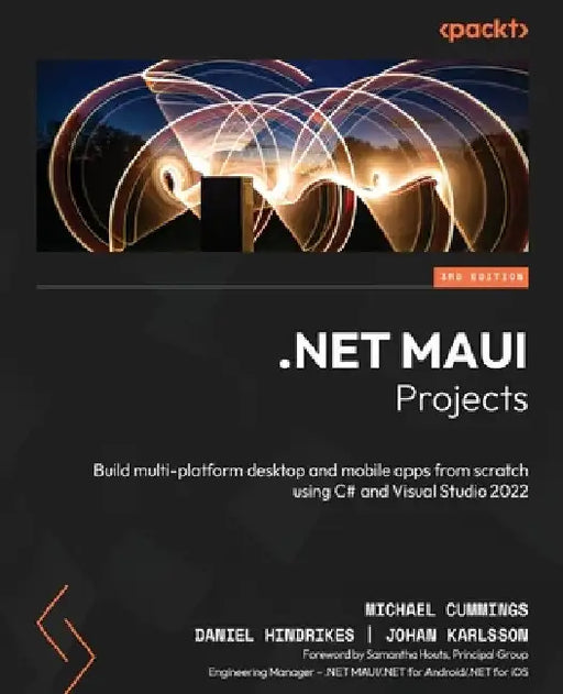 .NET MAUI Projects - Third Edition: Build multi-platform desktop and mobile apps from scratch using C# and Visual Studio 2022 by Michael Cummings
