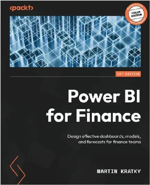 Power BI for Finance: Design effective dashboards, models, and forecasts for finance teams by Kratky, Martin