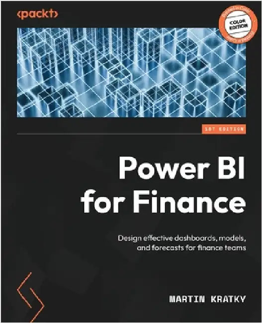 Power BI for Finance: Design effective dashboards, models, and forecasts for finance teams by Kratky, Martin