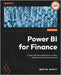 Power BI for Finance: Design effective dashboards, models, and forecasts for finance teams by Kratky, Martin