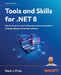 Tools and Skills for .NET 8: Get the career you want with good practices and patterns to design, debug, and test your solutions by Mark J. Price