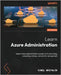 Learn Azure Administration - Second Edition: Explore cloud administration concepts with networking, computing, storage, and identity management by Mrzyglód, Kamil