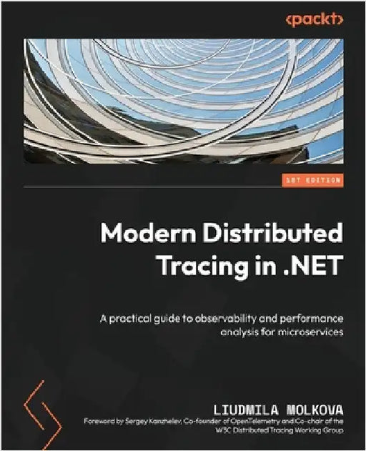 Modern Distributed Tracing in .NET: A practical guide to observability and performance analysis for microservices by Molkova, Liudmila