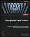 Principles of Data Science - Third Edition: A beginner's guide to essential math and coding skills for data fluency and machine learning by Ozdemir, Sinan