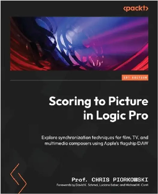 Scoring to Picture in Logic Pro: Explore synchronization techniques for film, TV, and multimedia composers using Apple's flagship DAW by Piorkowski, Chris