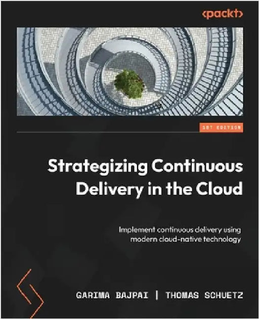 Strategizing Continuous Delivery in the Cloud: Implement continuous delivery using modern cloud-native technology by Bajpai, Garima