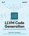 LLVM Code Generation: A deep dive into compiler backend development by Colombet, Quentin