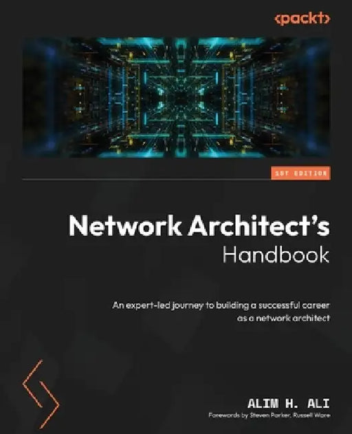 Network Architect's Handbook: An expert-led journey to building a successful career as a network architect by Alim H. Ali