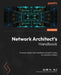 Network Architect's Handbook: An expert-led journey to building a successful career as a network architect by Alim H. Ali