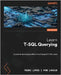 Learn T-SQL Querying - Second Edition: A guide to developing efficient and elegant T-SQL code by Lopes, Pedro
