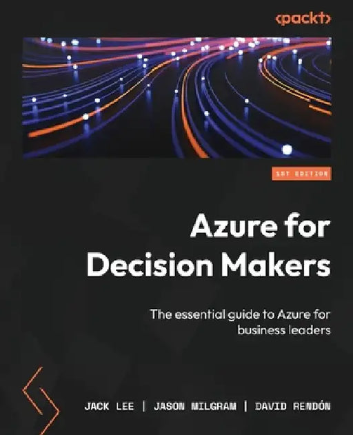 Azure for Decision Makers: The essential guide to Azure for business leaders by Jack Lee, Jason Milgram, David Rendón
