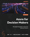 Azure for Decision Makers: The essential guide to Azure for business leaders by Jack Lee, Jason Milgram, David Rendón