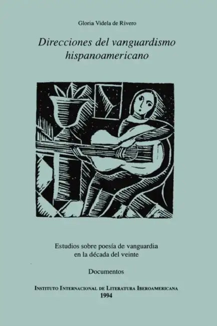 Direcciones del Vanguardismo Hispanoamericano. Estudios Sobre Poesía de Vanguardia En La Década del Veinte. Documentos by Gloria Videla de Rivero