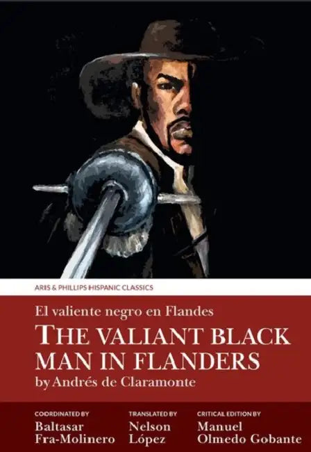 The Valiant Black Man in Flanders / El Valiente Negro En Flandes: By Andrés de Claramonte by Baltasar Fra-Molinero, Nelson López, Manuel Olmedo Gobante