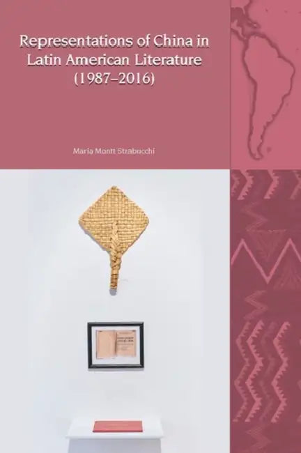 Representations of China in Latin American Literature (1987-2016) by Maria Montt Strabucchi