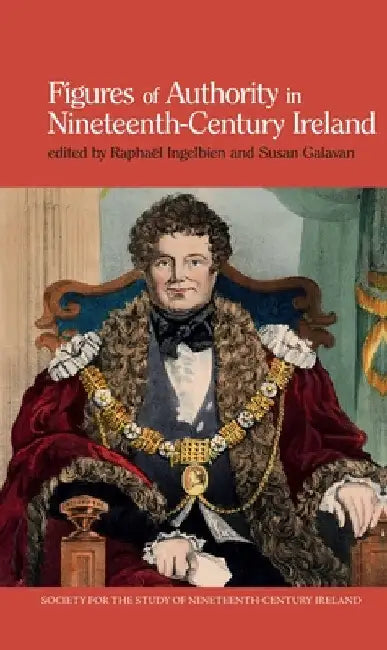 Figures of Authority in Nineteenth-Century Ireland by Raphaël Ingelbien
