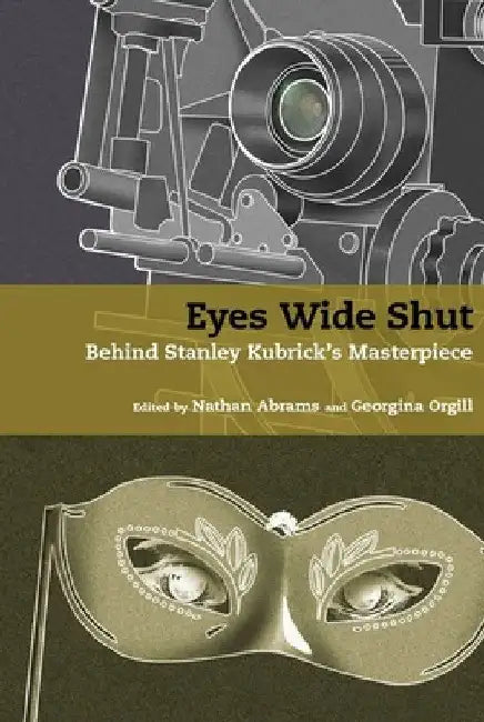 Eyes Wide Shut: Behind Stanley Kubrick's Masterpiece by Nathan Abrams