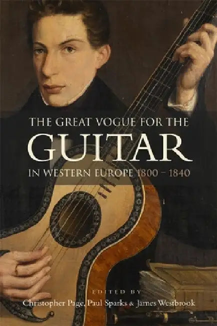 The Great Vogue for the Guitar in Western Europe: 1800-1840 by Christopher Page
