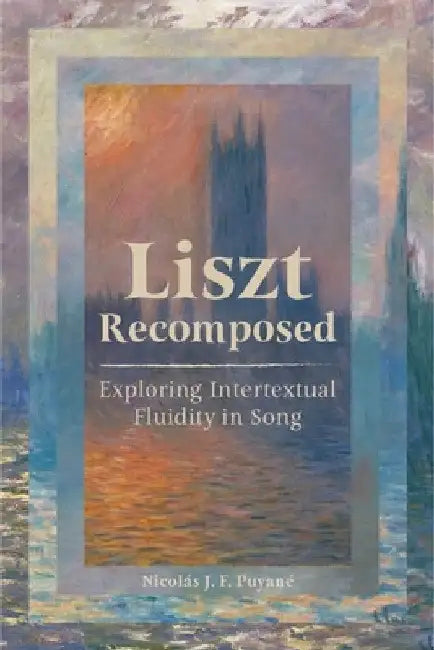Liszt Recomposed: Exploring Intertextual Fluidity in Song by Nicolás Puyané
