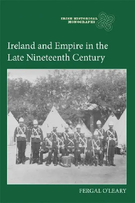 Ireland and Empire in the Late Nineteenth Century by Fergal O'Leary