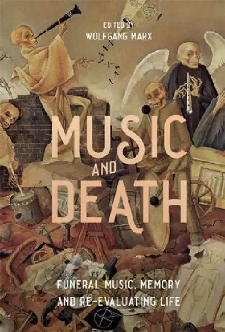 Music and Death: Funeral Music, Memory and Re-Evaluating Life by Wolfgang Marx