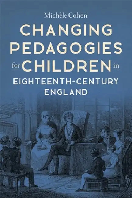 Changing Pedagogies for Children in Eighteenth-Century England by Michèle Cohen