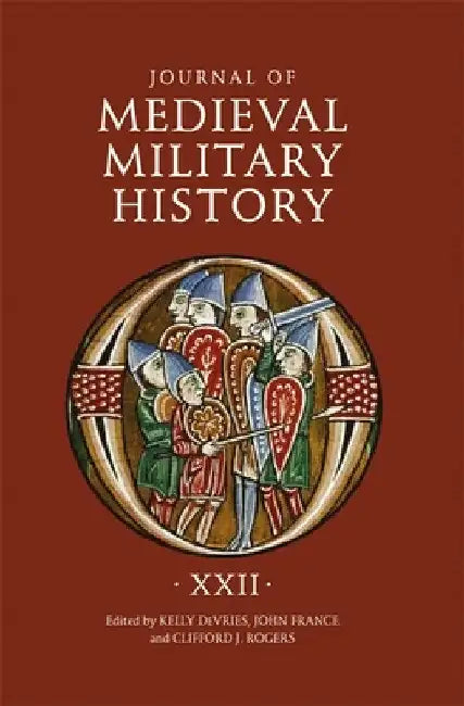 Journal of Medieval Military History: Volume XXII by Kelly DeVries