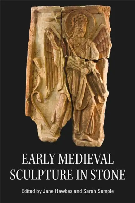 Early Medieval Sculpture in Stone by Sarah Semple, Jane Hawkes, Amanda Doviak