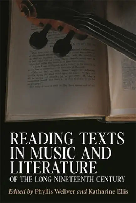 Reading Texts in Music and Literature of the Long Nineteenth Century by Phyllis Weliver