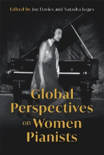 Global Perspectives on Women Pianists by Joe Davies, Natasha Loges