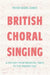 British Choral Singing: A History from Medieval Times to the Present Day by Peter Ward Jones