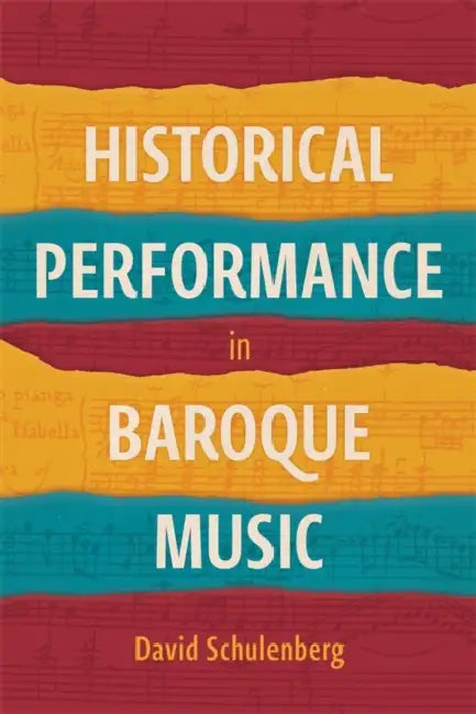 Historical Performance in Baroque Music by David Schulenberg