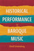 Historical Performance in Baroque Music by David Schulenberg
