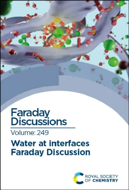 Water at Interfaces: Faraday Discussion 249 by Royal Society of Chemistry