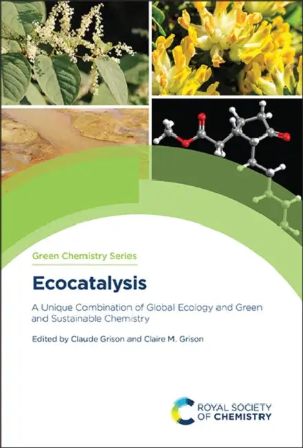 Ecocatalysis: A Unique Combination of Global Ecology and Green and Sustainable Chemistry by Claude Grison, Claire M. Grison