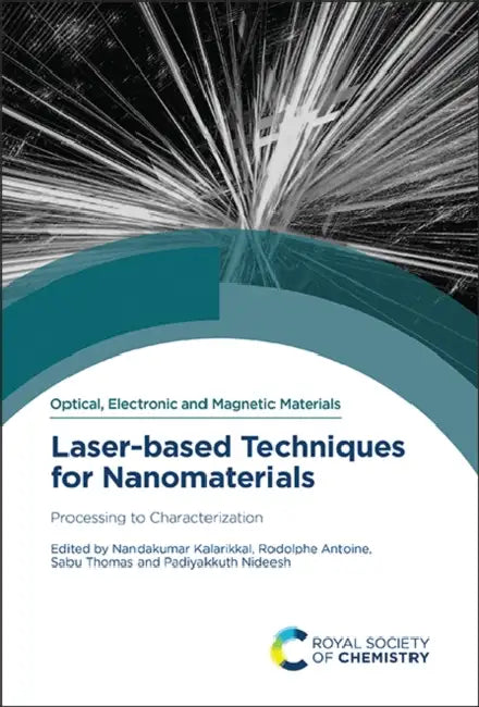 Laser-Based Techniques for Nanomaterials: Processing to Characterization by Nandakumar Kalarikkal, Rodolphe Antoine, Sabu Thomas