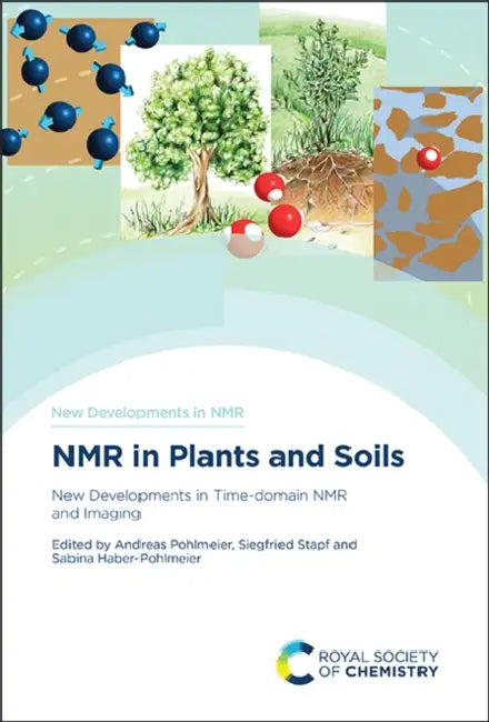 NMR in Plants and Soils: New Developments in Time-Domain NMR and Imaging by Andreas Pohlmeier, Siegfried Stapf, Sabina Haber-Pohlmeier